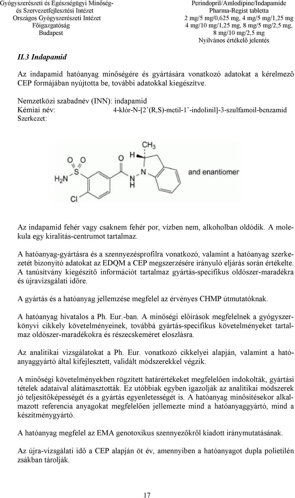 A molekula egy kiralitás-centrumot tartalmaz.