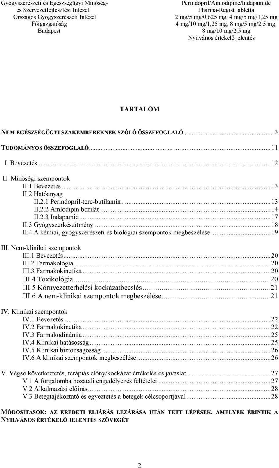 1 Bevezetés... 20 III.2 Farmakológia... 20 III.3 Farmakokinetika... 20 III.4 Toxikológia... 20 III.5 Környezetterhelési kockázatbecslés... 21 III.6 A nem-klinikai szempontok megbeszélése... 21 IV.