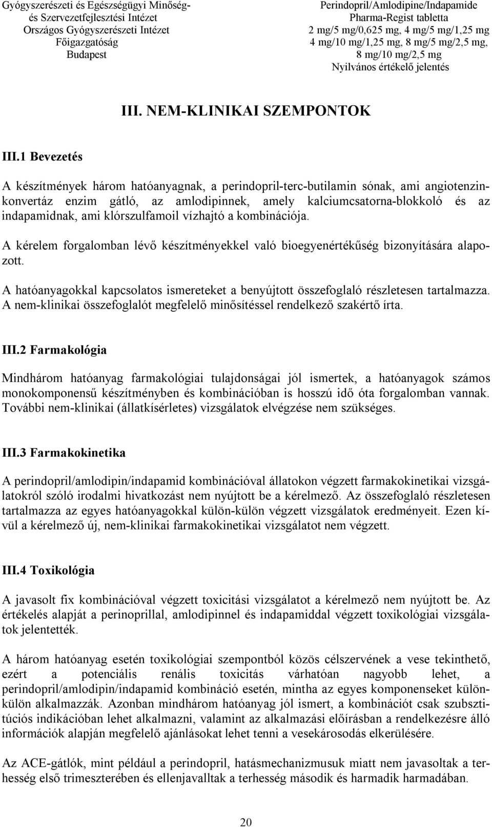 klórszulfamoil vízhajtó a kombinációja. A kérelem forgalomban lévő készítményekkel való bioegyenértékűség bizonyítására alapozott.