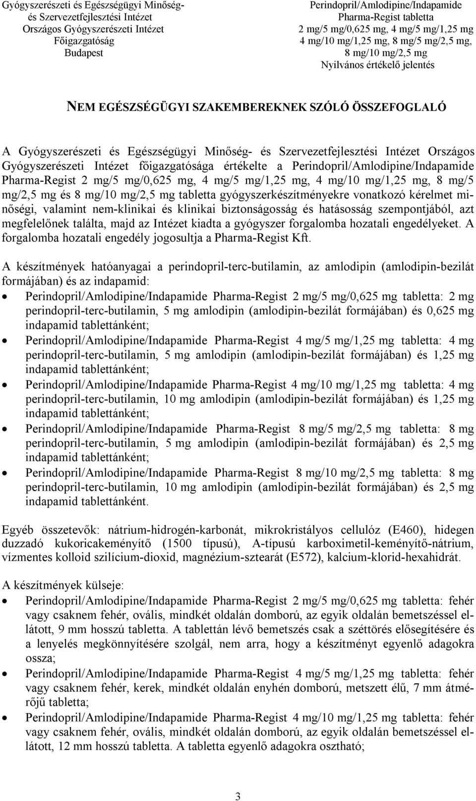 kiadta a gyógyszer forgalomba hozatali engedélyeket. A forgalomba hozatali engedély jogosultja a Pharma-Regist Kft.