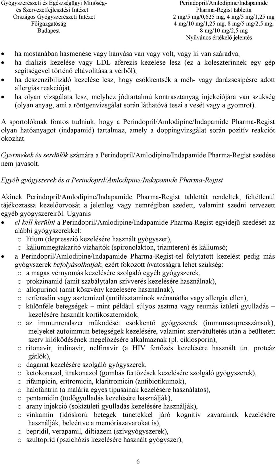 szükség (olyan anyag, ami a röntgenvizsgálat során láthatóvá teszi a vesét vagy a gyomrot).