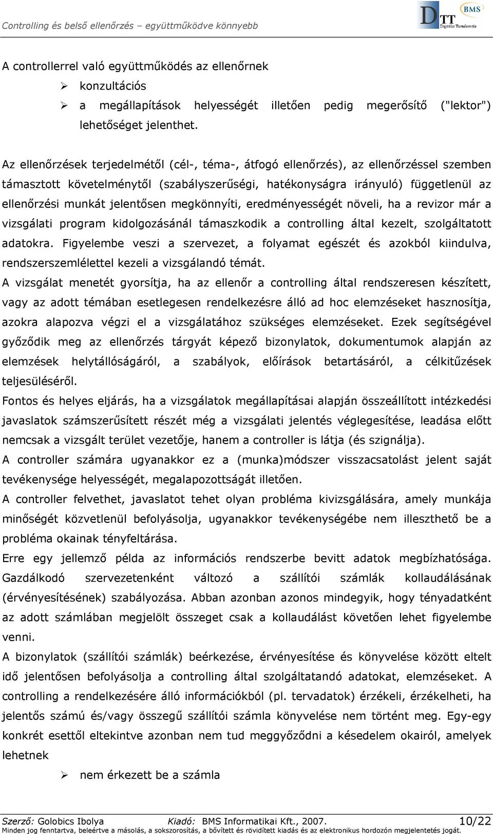 jelentősen megkönnyíti, eredményességét növeli, ha a revizor már a vizsgálati program kidolgozásánál támaszkodik a controlling által kezelt, szolgáltatott adatokra.