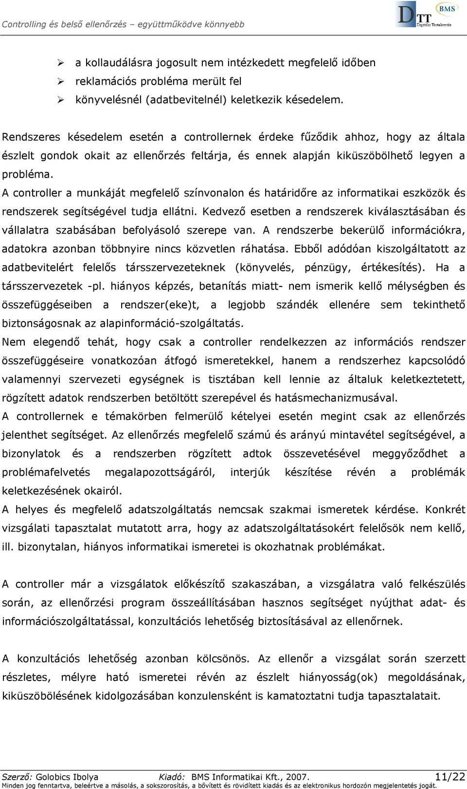 A controller a munkáját megfelelő színvonalon és határidőre az informatikai eszközök és rendszerek segítségével tudja ellátni.