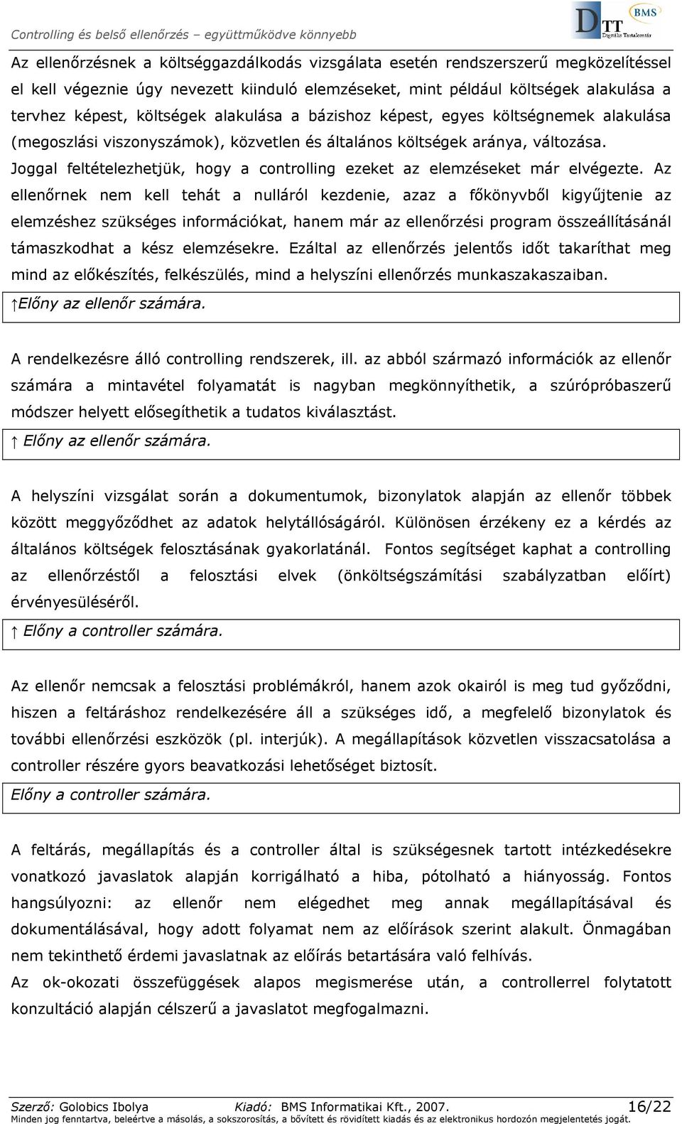 Joggal feltételezhetjük, hogy a controlling ezeket az elemzéseket már elvégezte.