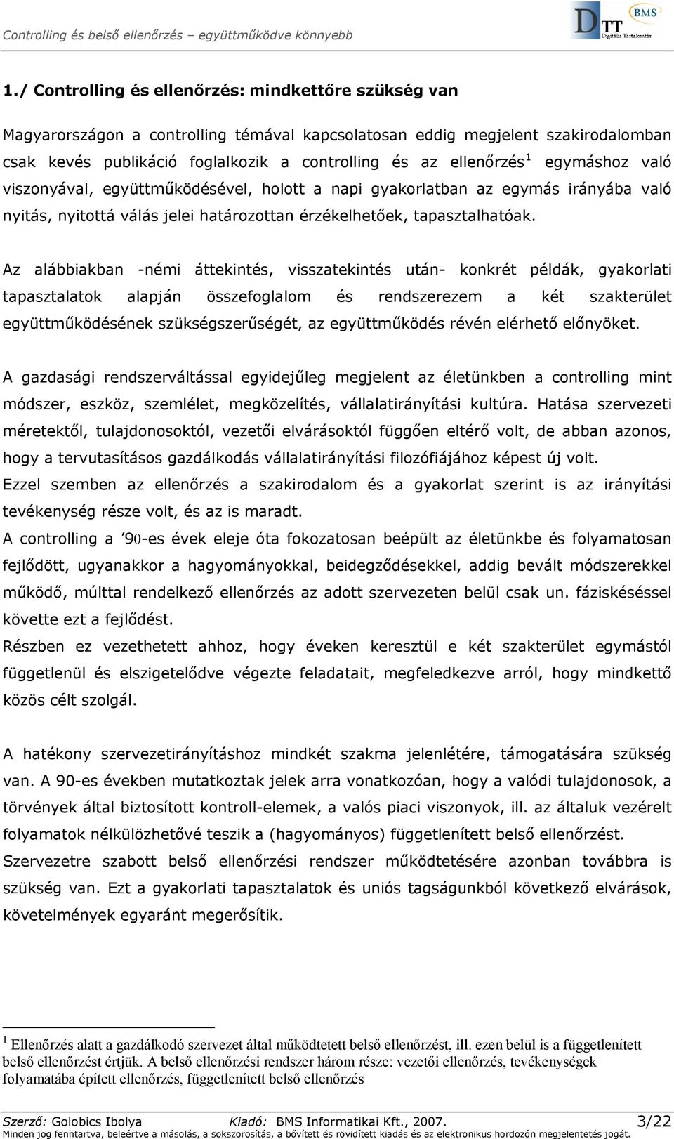 Az alábbiakban -némi áttekintés, visszatekintés után- konkrét példák, gyakorlati tapasztalatok alapján összefoglalom és rendszerezem a két szakterület együttműködésének szükségszerűségét, az