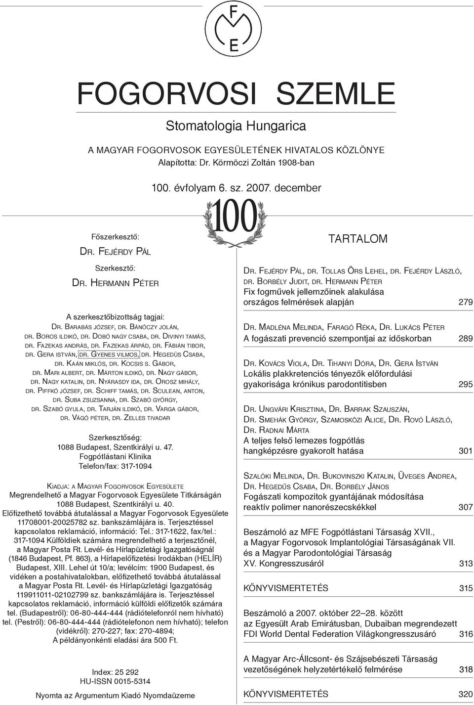 Fazekas árpád, dr. Fábián tibor, dr. Gera istván, dr. Gyenes vilmos, dr. Hegedüs Csaba, dr. Kaán miklós, dr. Kocsis s. Gábor, dr. Mari albert, dr. Márton ildikó, dr. Nagy gábor, dr. Nagy katalin, dr.