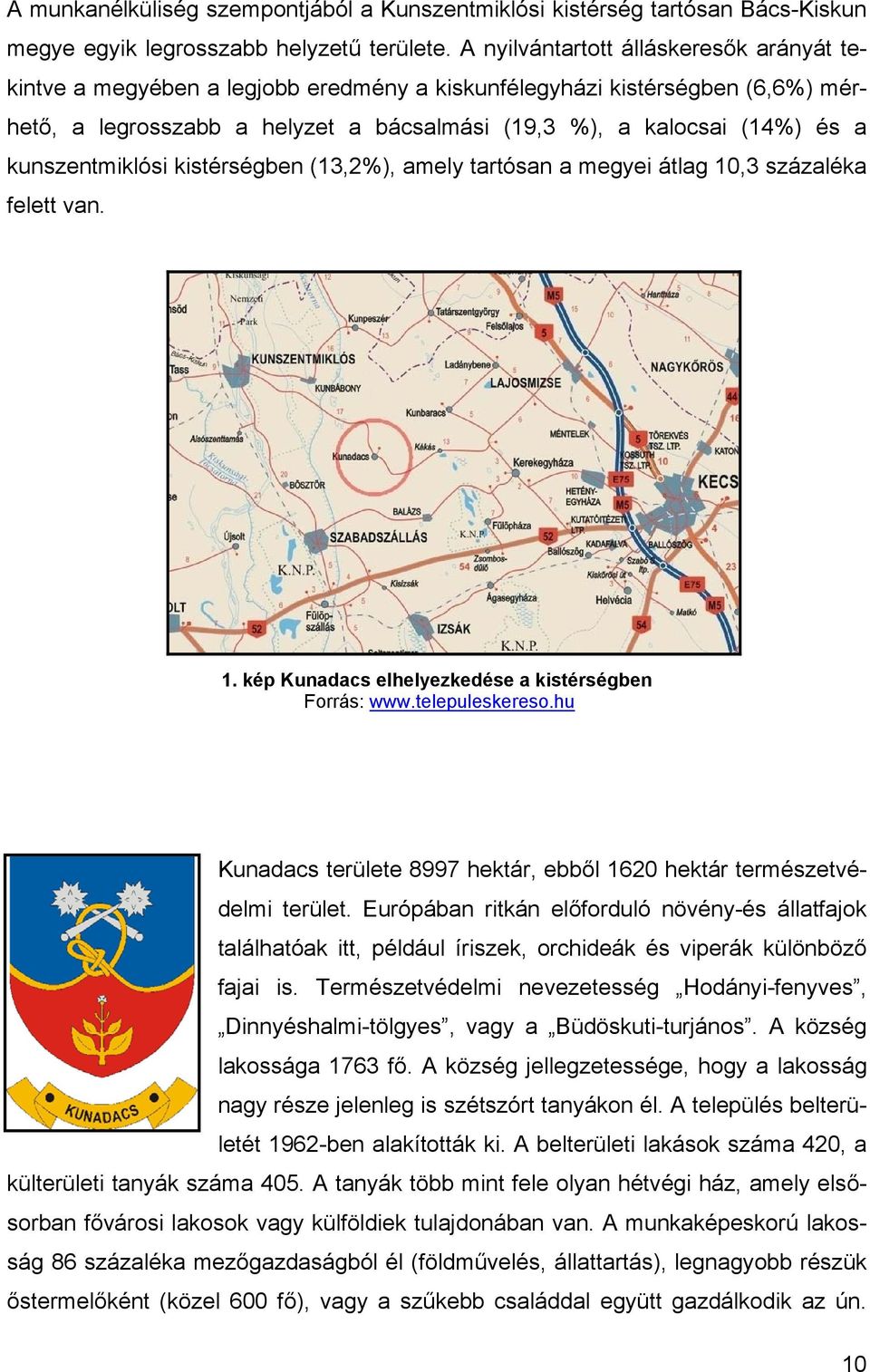 kunszentmiklósi kistérségben (13,2%), amely tartósan a megyei átlag 10,3 százaléka felett van. 1. kép Kunadacs elhelyezkedése a kistérségben Forrás: www.telepuleskereso.