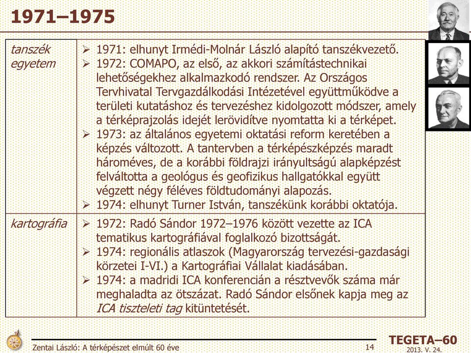1973: az általános egyetemi oktatási reform keretében a képzés változott.