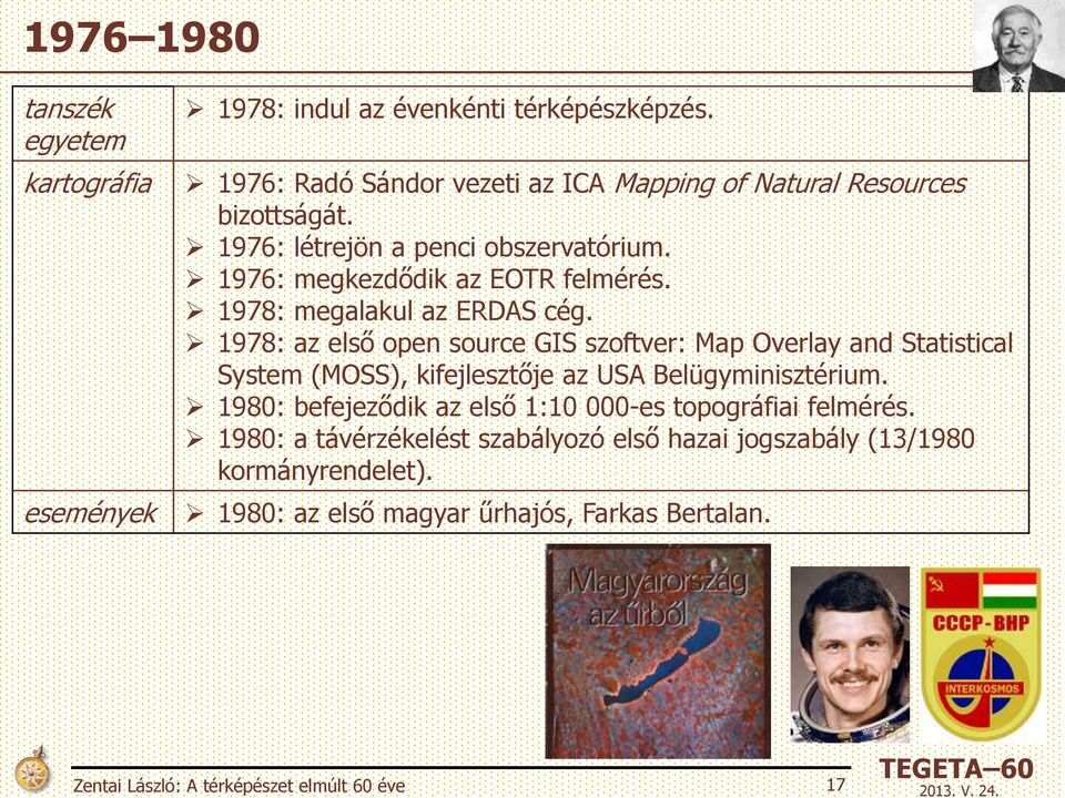 1978: megalakul az ERDAS cég. 1978: az első open source GIS szoftver: Map Overlay and Statistical System (MOSS), kifejlesztője az USA Belügyminisztérium.