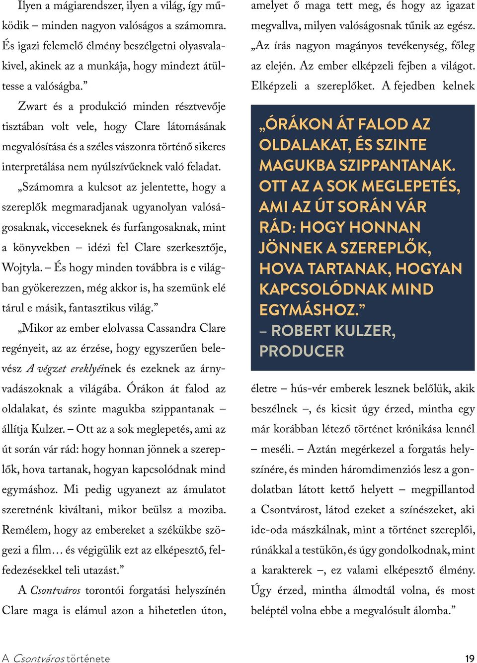 Számomra a kulcsot az jelentette, hogy a szereplők megmaradjanak ugyanolyan valóságosaknak, vicceseknek és furfangosaknak, mint a könyvekben idézi fel Clare szerkesztője, Wojtyla.