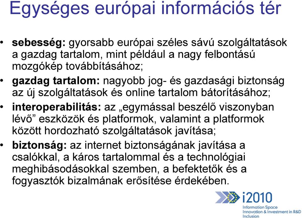 egymással beszélő viszonyban lévő eszközök és platformok, valamint a platformok között hordozható szolgáltatások javítása; biztonság: az internet