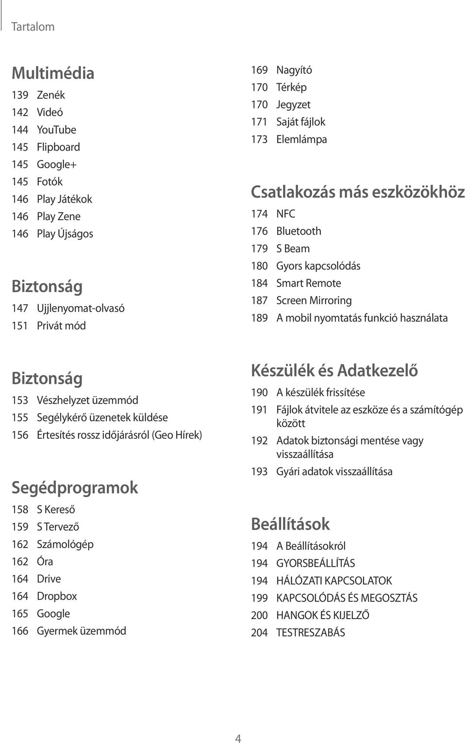 funkció használata Biztonság 153 Vészhelyzet üzemmód 155 Segélykérő üzenetek küldése 156 Értesítés rossz időjárásról (Geo Hírek) Segédprogramok 158 S Kereső 159 S Tervező 162 Számológép 162 Óra 164