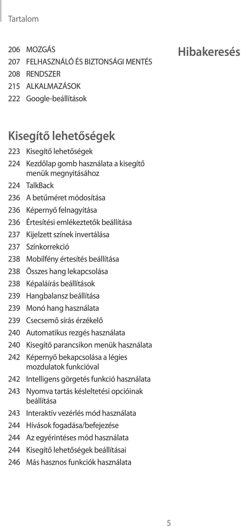 értesítés beállítása 238 Összes hang lekapcsolása 238 Képaláírás beállítások 239 Hangbalansz beállítása 239 Monó hang használata 239 Csecsemő sírás érzékelő 240 Automatikus rezgés használata 240