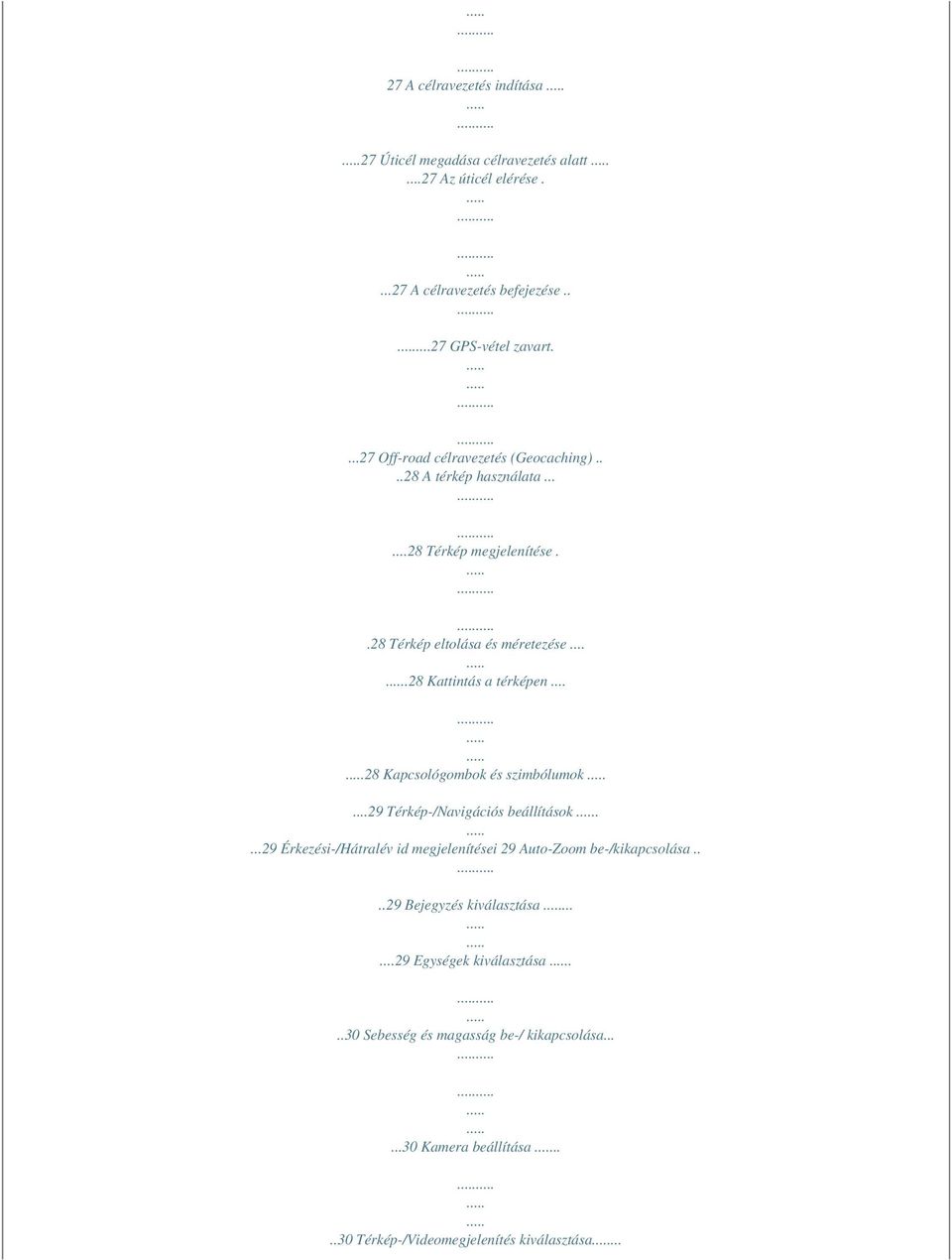 .. 28 Kapcsológombok és szimbólumok...29 Térkép-/Navigációs beállítások....29 Érkezési-/Hátralév id megjelenítései 29 Auto-Zoom be-/kikapcsolása.