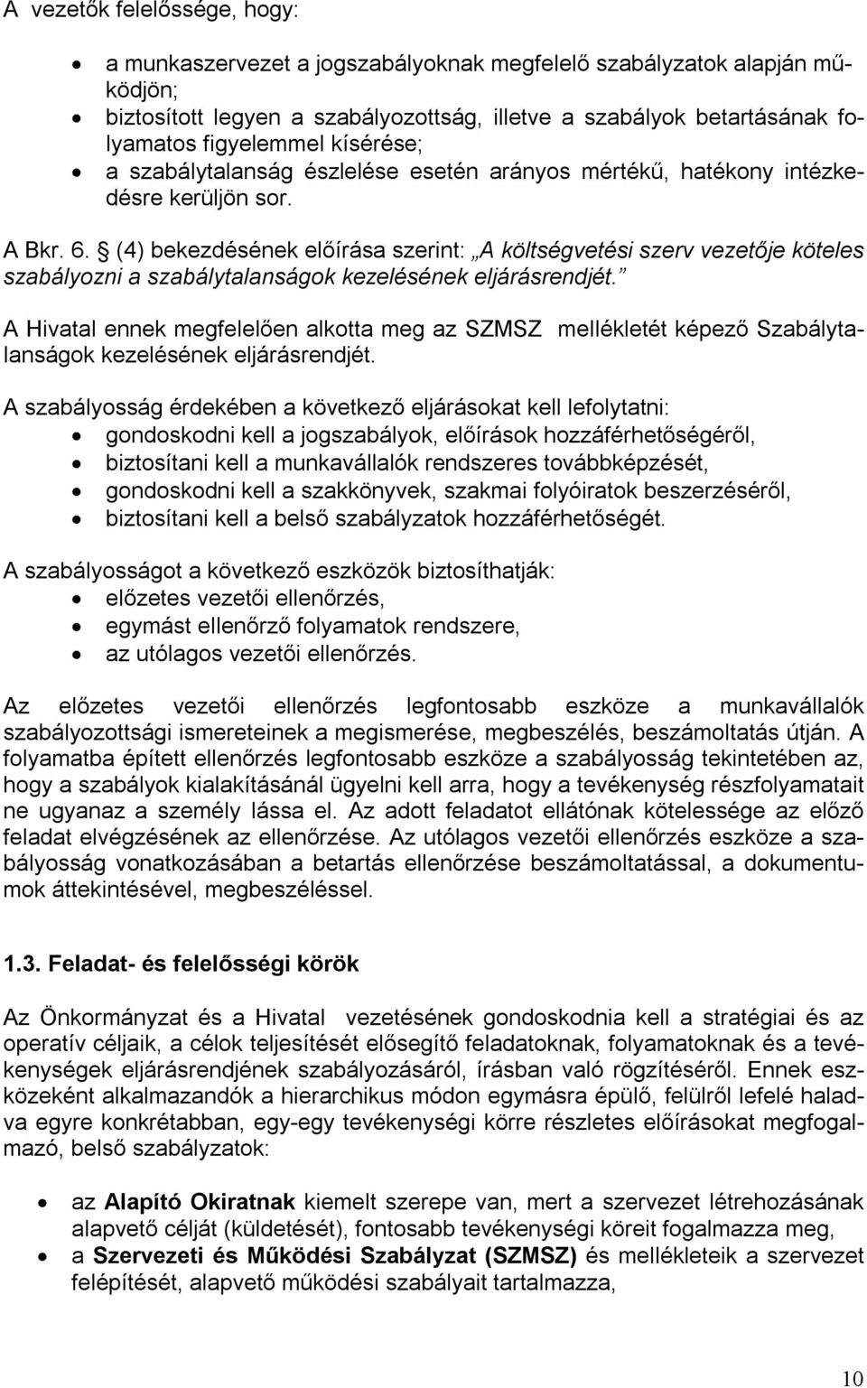 (4) bekezdésének előírása szerint: A költségvetési szerv vezetője köteles szabályozni a szabálytalanságok kezelésének eljárásrendjét.