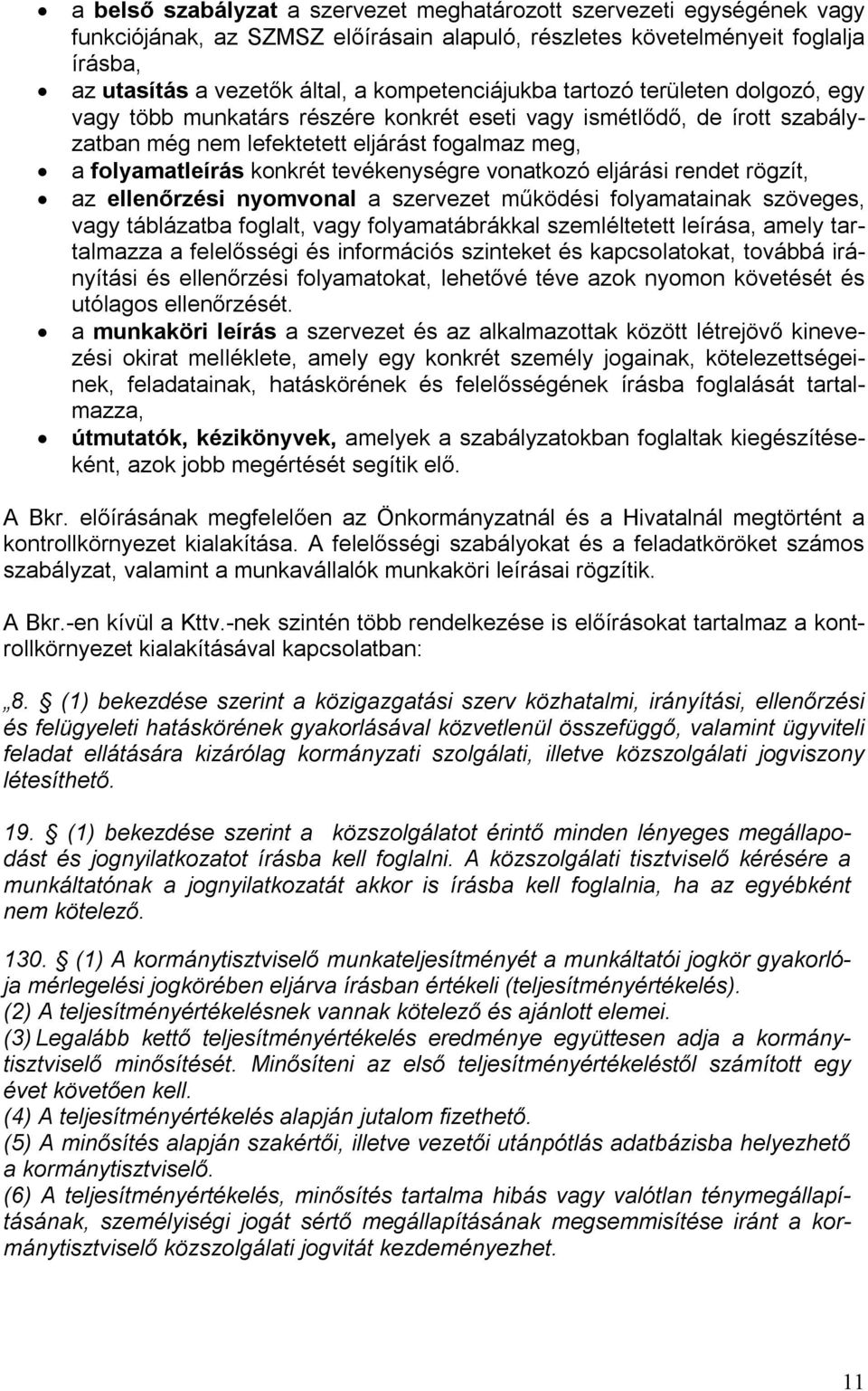 tevékenységre vonatkozó eljárási rendet rögzít, az ellenőrzési nyomvonal a szervezet működési folyamatainak szöveges, vagy táblázatba foglalt, vagy folyamatábrákkal szemléltetett leírása, amely