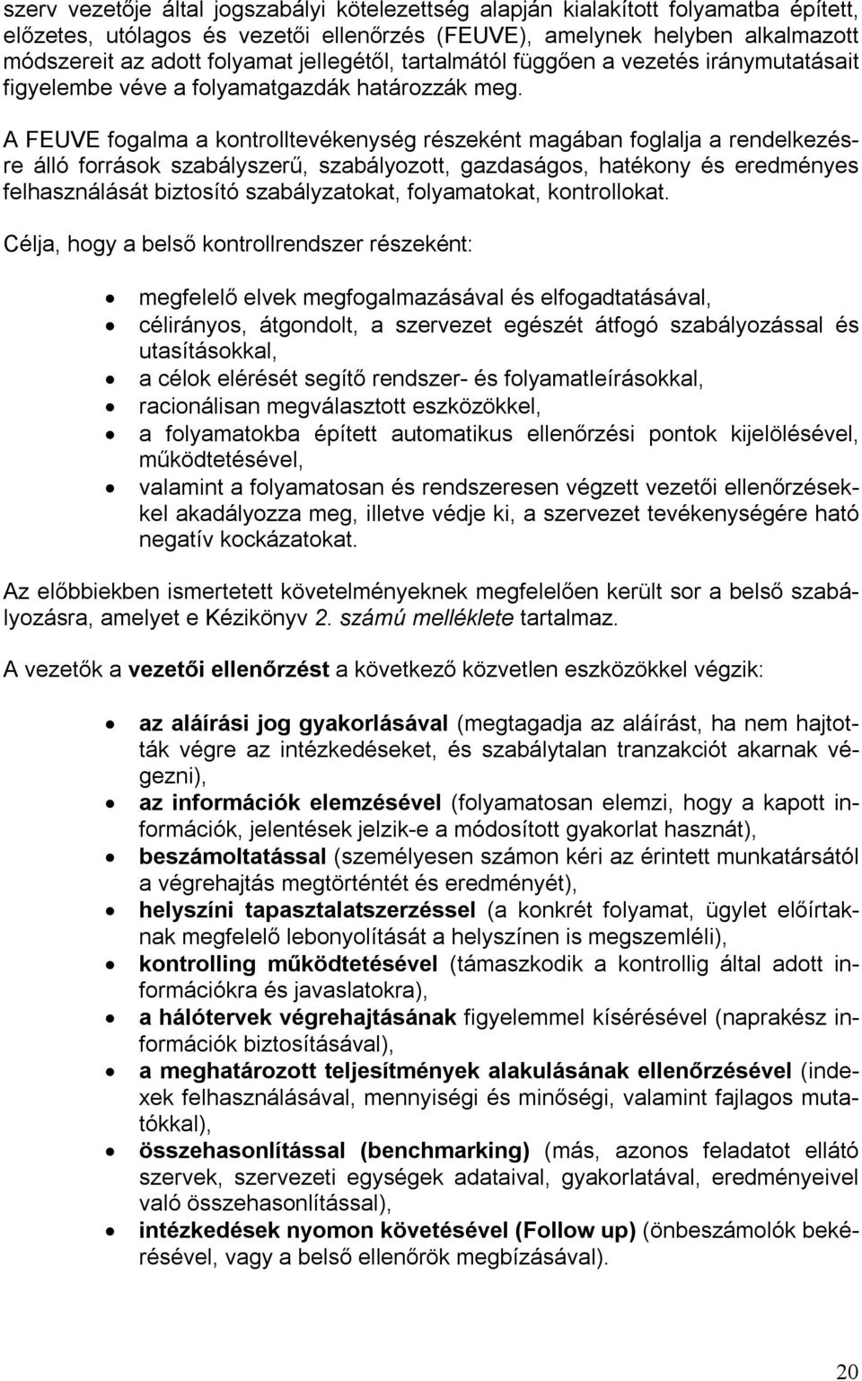 A FEUVE fogalma a kontrolltevékenység részeként magában foglalja a rendelkezésre álló források szabályszerű, szabályozott, gazdaságos, hatékony és eredményes felhasználását biztosító szabályzatokat,