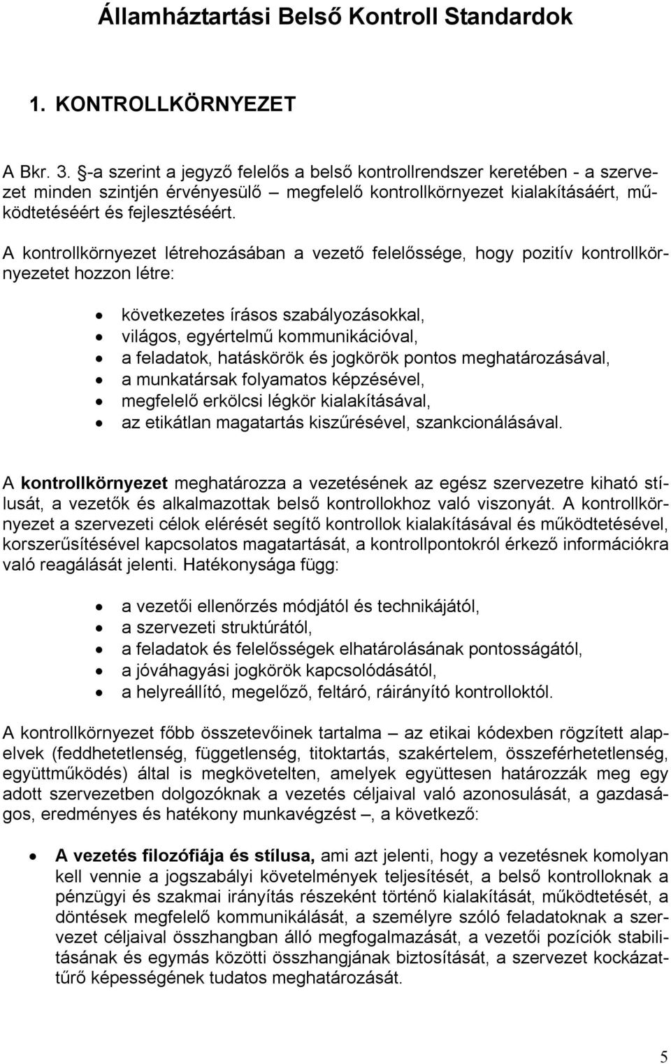 A kontrollkörnyezet létrehozásában a vezető felelőssége, hogy pozitív kontrollkörnyezetet hozzon létre: következetes írásos szabályozásokkal, világos, egyértelmű kommunikációval, a feladatok,