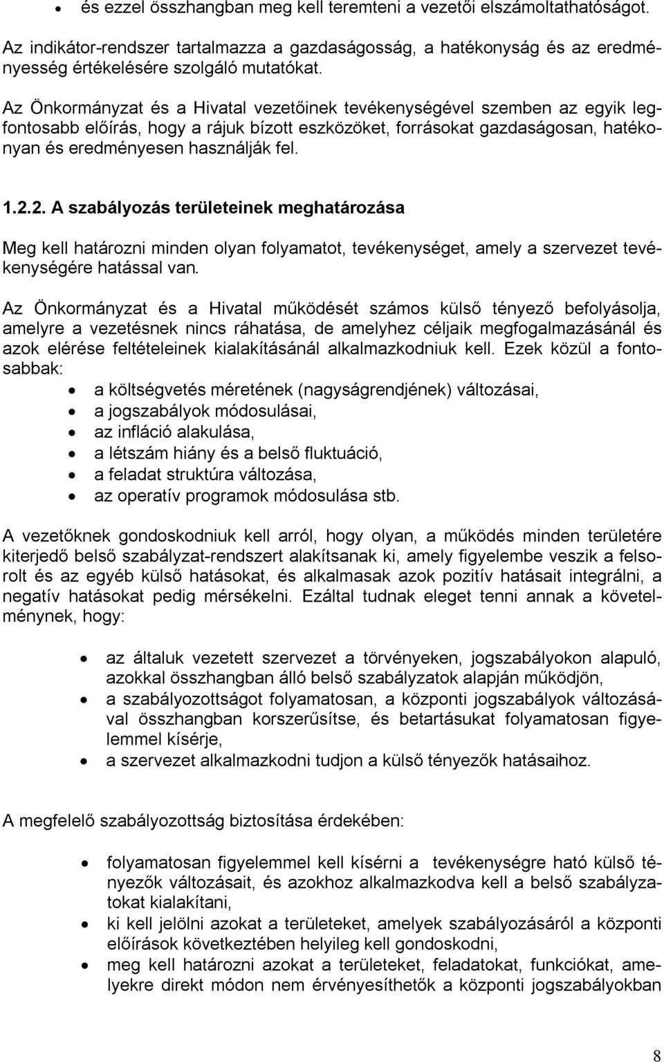 2. A szabályozás területeinek meghatározása Meg kell határozni minden olyan folyamatot, tevékenységet, amely a szervezet tevékenységére hatással van.