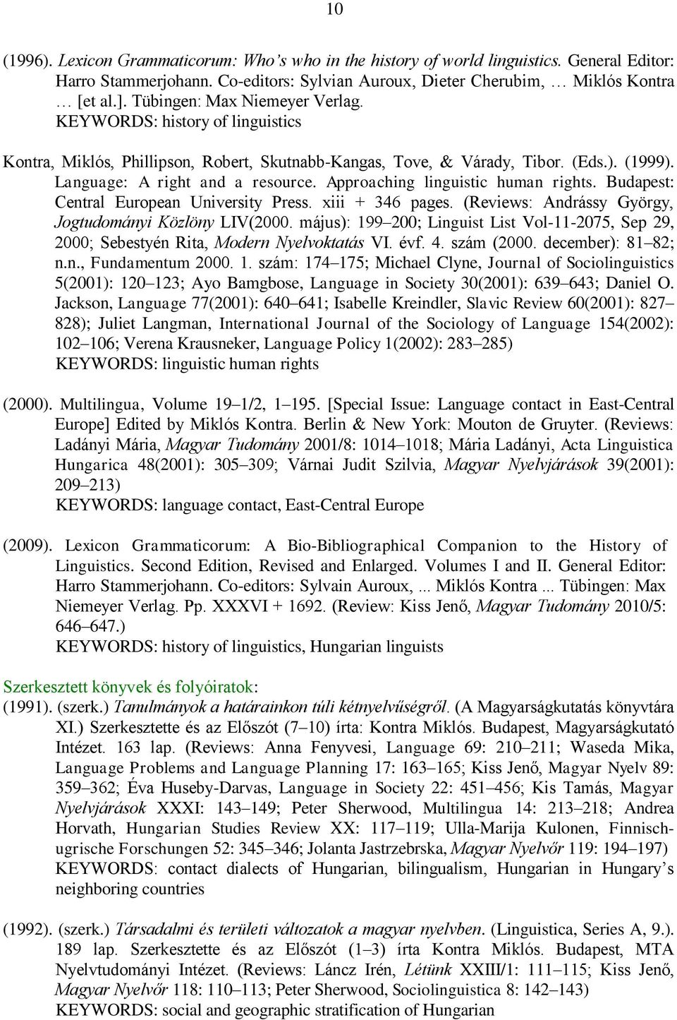 Approaching linguistic human rights. Budapest: Central European University Press. xiii + 346 pages. (Reviews: Andrássy György, Jogtudományi Közlöny LIV(2000.