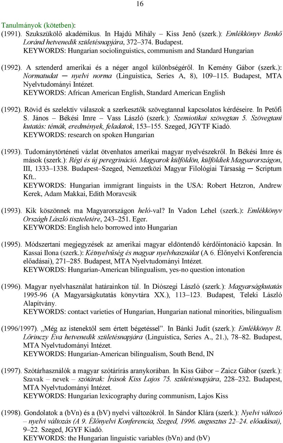 ): Normatudat nyelvi norma (Linguistica, Series A, 8), 109 115. Budapest, MTA Nyelvtudományi Intézet. KEYWORDS: African American English, Standard American English (1992).