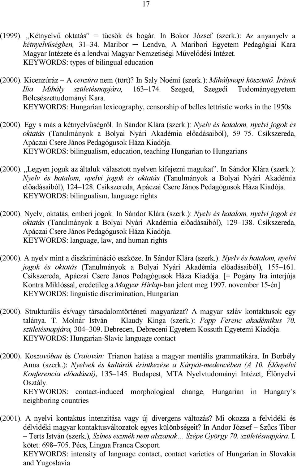 In Saly Noémi (szerk.): Mihálynapi köszöntő. Írások Ilia Mihály születésnapjára, 163 174. Szeged, Szegedi Tudományegyetem Bölcsészettudományi Kara.