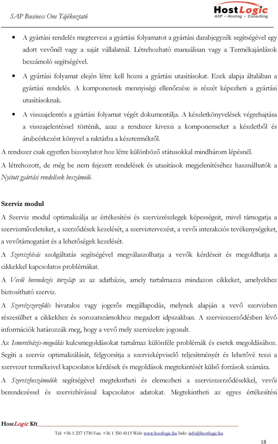 A komponensek mennyiségi ellenırzése is részét képezheti a gyártási utasításoknak. A visszajelentés a gyártási folyamat végét dokumentálja.