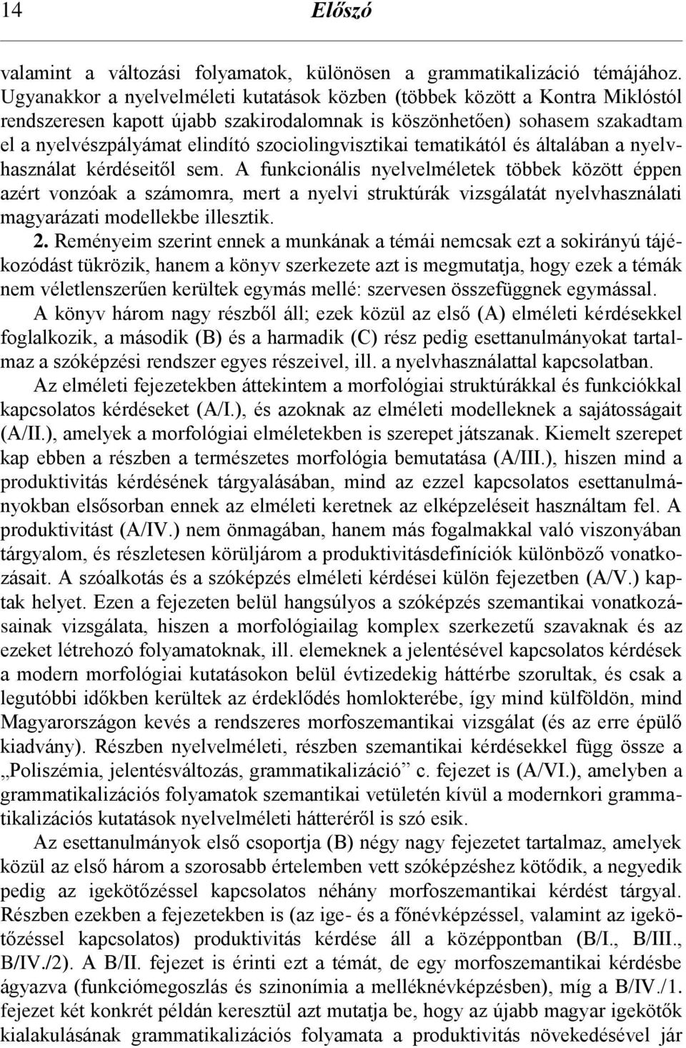 szociolingvisztikai tematikától és általában a nyelvhasználat kérdéseitől sem.