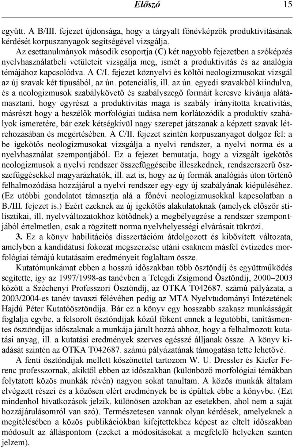 fejezet köznyelvi és költői neologizmusokat vizsgál az új szavak két típusából, az ún.