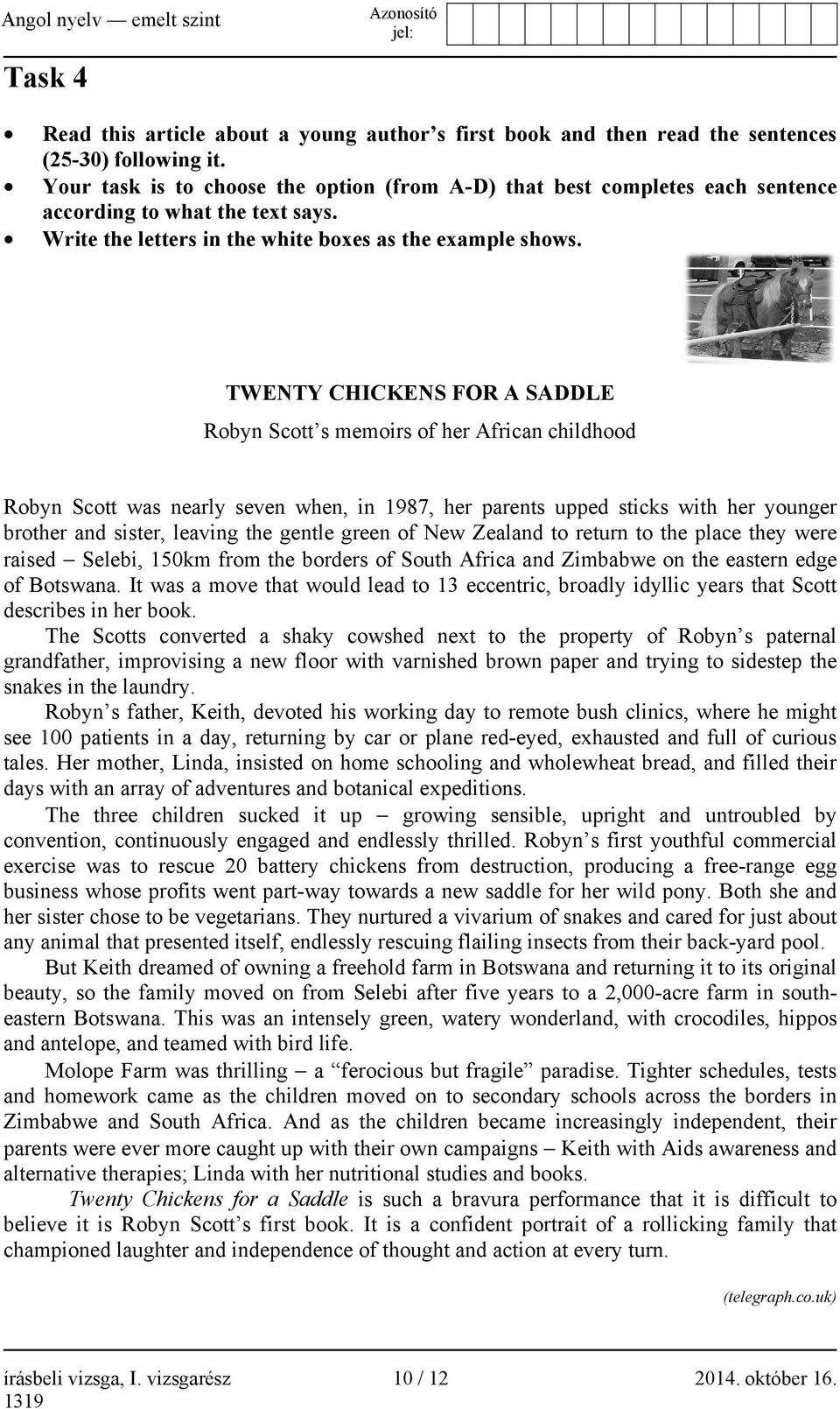 TWENTY CHICKENS FOR A SADDLE Robyn Scott s memoirs of her African childhood Robyn Scott was nearly seven when, in 1987, her parents upped sticks with her younger brother and sister, leaving the