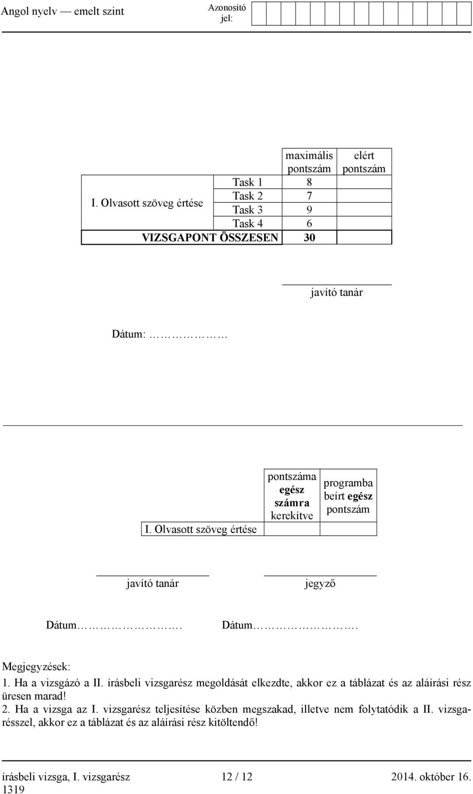 Ha a vizsgázó a II. írásbeli vizsgarész megoldását elkezdte, akkor ez a táblázat és az aláírási rész üresen marad! 2. Ha a vizsga az I.