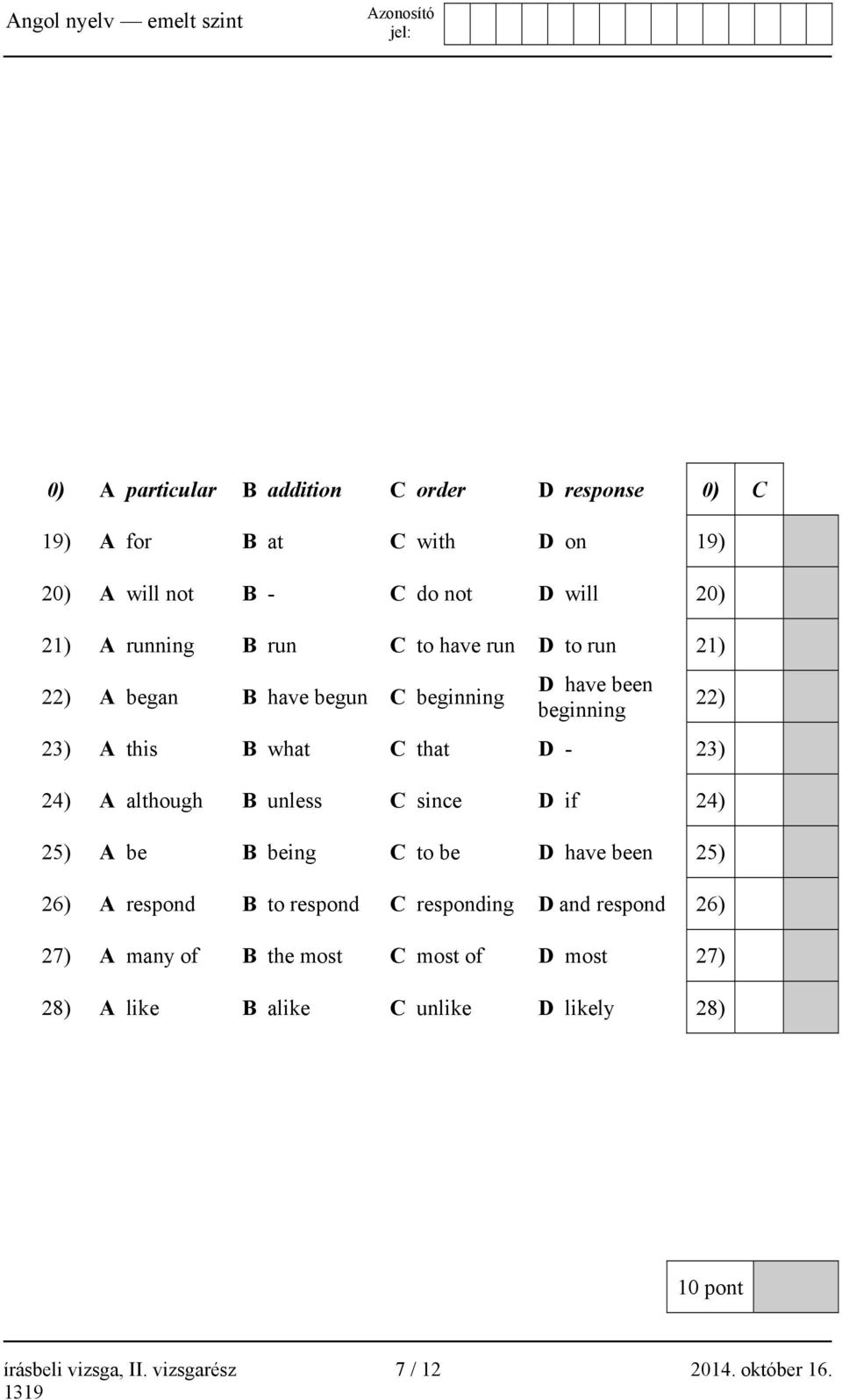 B unless C since D if 24) 25) A be B being C to be D have been 25) 26) A respond B to respond C responding D and respond 26) 27) A many of