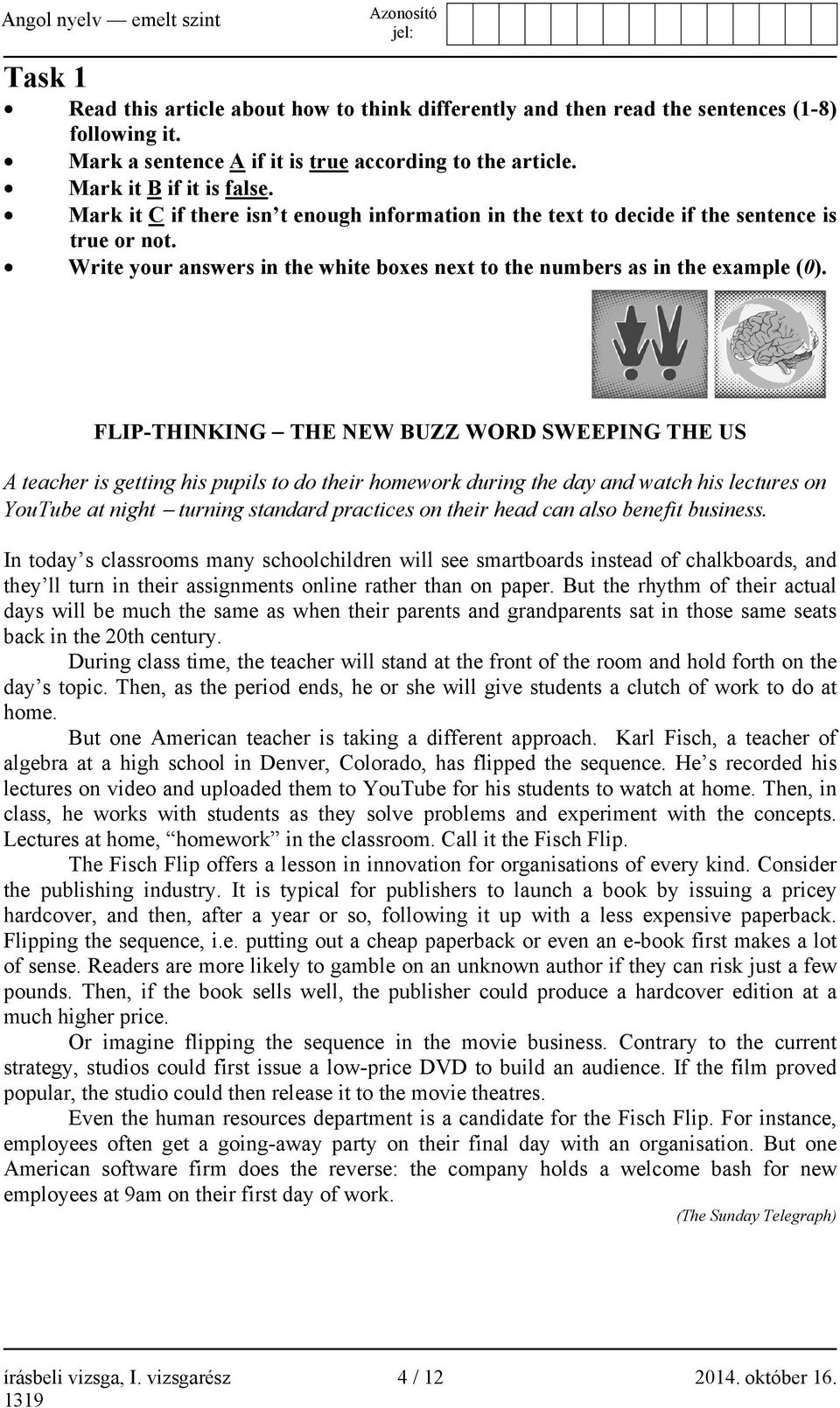 FLIP-THINKING THE NEW BUZZ WORD SWEEPING THE US A teacher is getting his pupils to do their homework during the day and watch his lectures on YouTube at night turning standard practices on their head