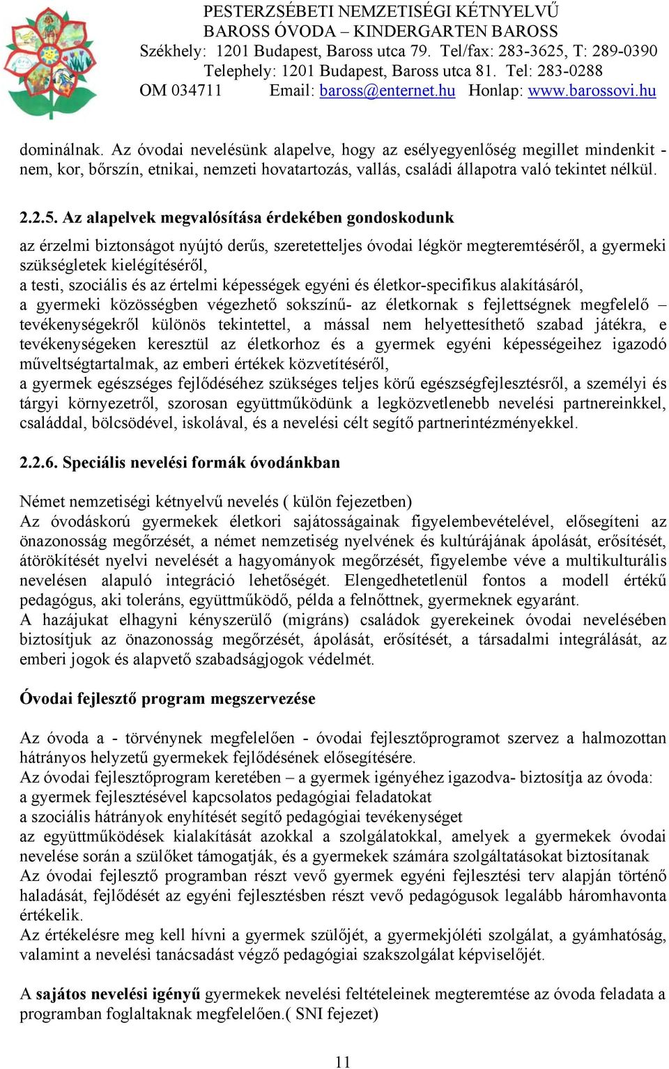 értelmi képességek egyéni és életkor-specifikus alakításáról, a gyermeki közösségben végezhető sokszínű- az életkornak s fejlettségnek megfelelő tevékenységekről különös tekintettel, a mással nem