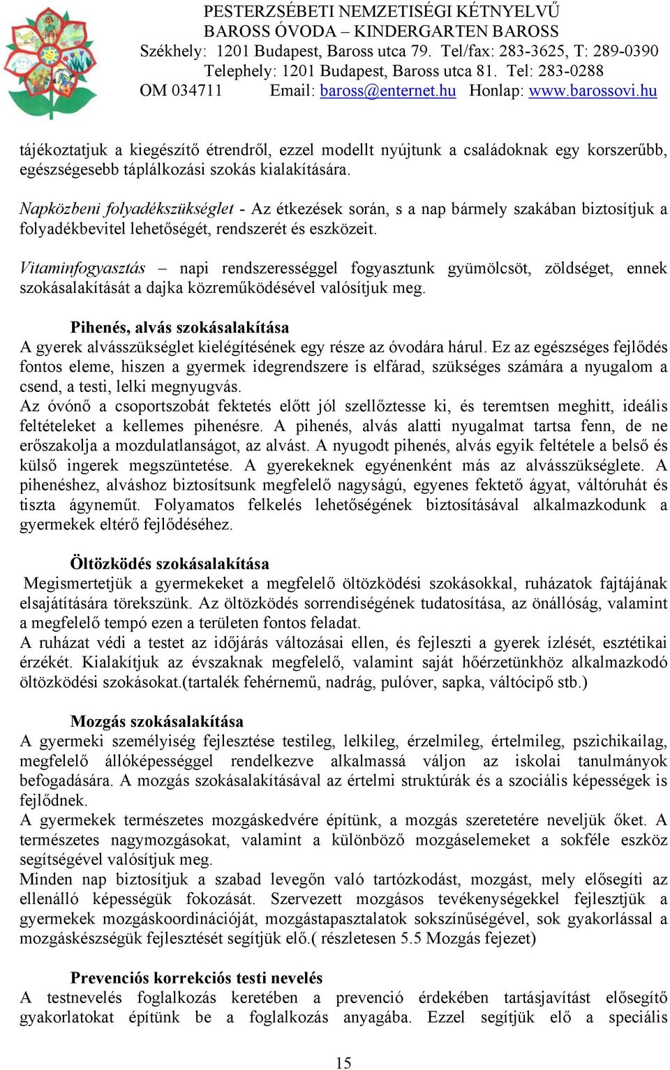 Vitaminfogyasztás napi rendszerességgel fogyasztunk gyümölcsöt, zöldséget, ennek szokásalakítását a dajka közreműködésével valósítjuk meg.