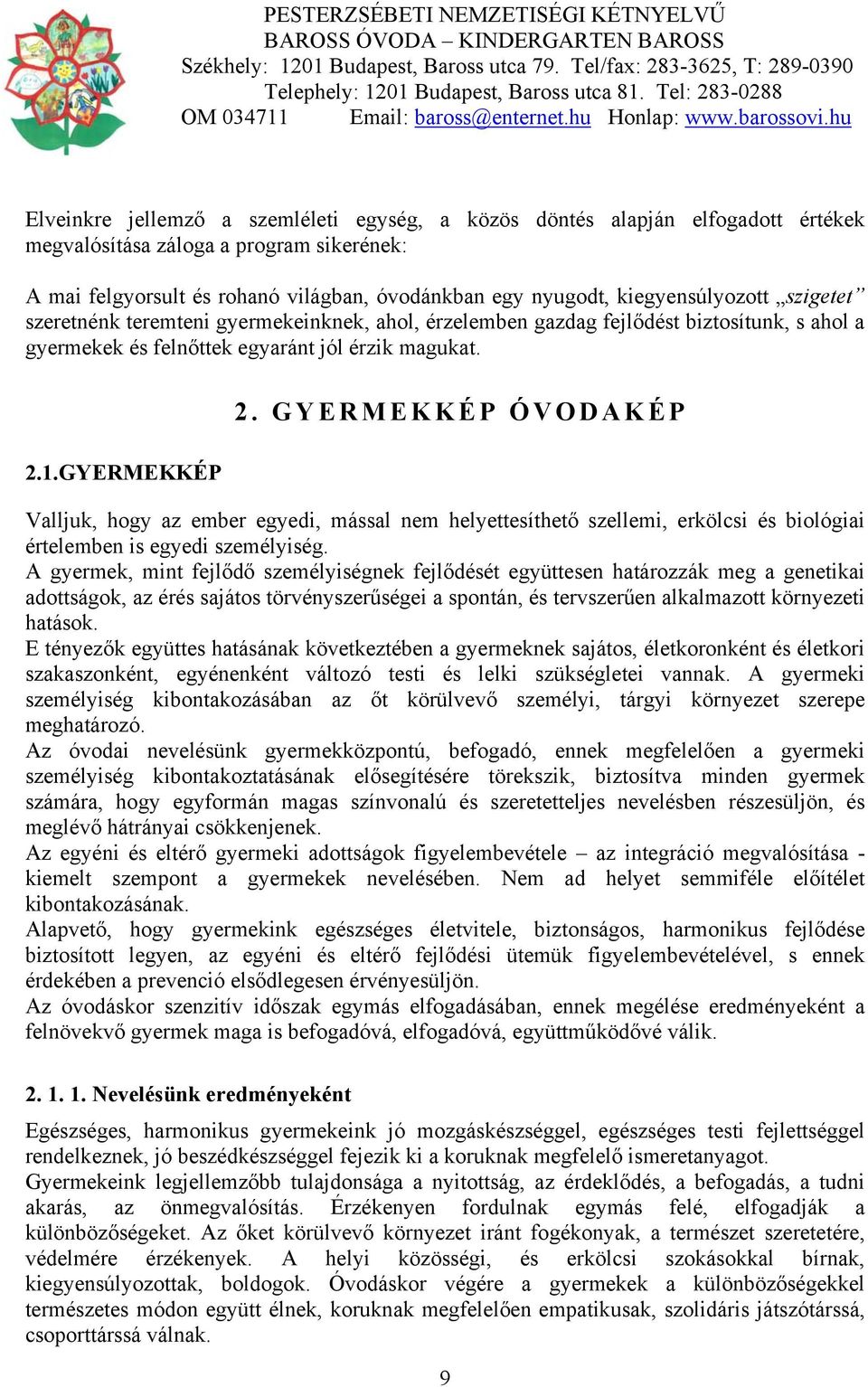 GYERMEKKÉP ÓVODAKÉP Valljuk, hogy az ember egyedi, mással nem helyettesíthető szellemi, erkölcsi és biológiai értelemben is egyedi személyiség.