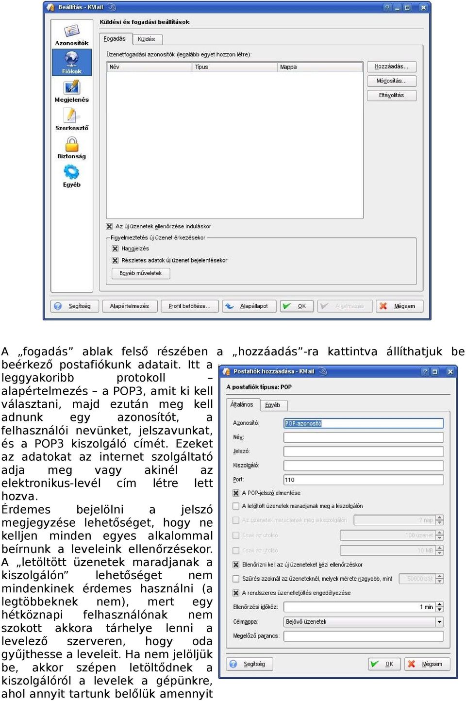 Ezeket az adatokat az internet szolgáltató adja meg vagy akinél az elektronikus-levél cím létre lett hozva.