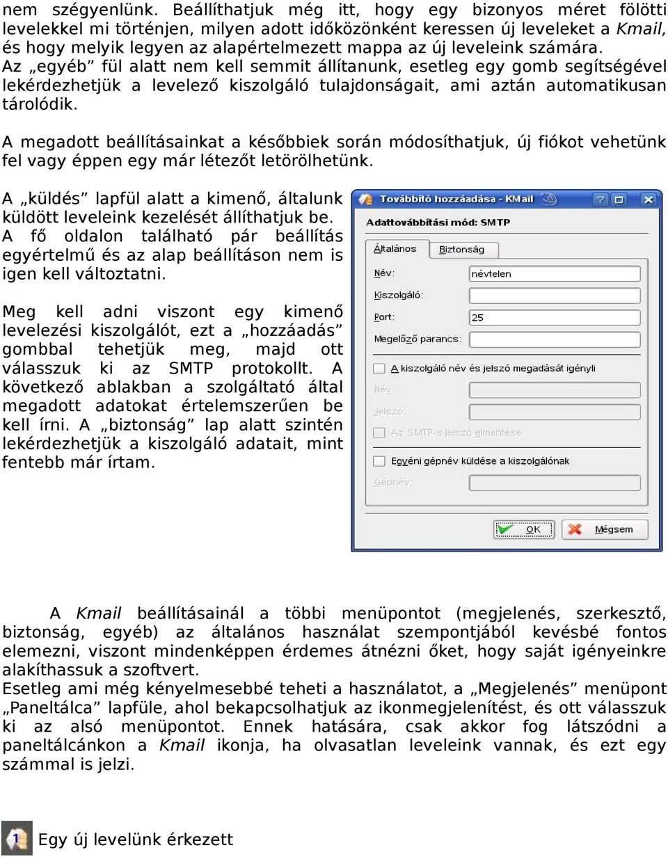 számára. Az egyéb fül alatt nem kell semmit állítanunk, esetleg egy gomb segítségével lekérdezhetjük a levelező kiszolgáló tulajdonságait, ami aztán automatikusan tárolódik.