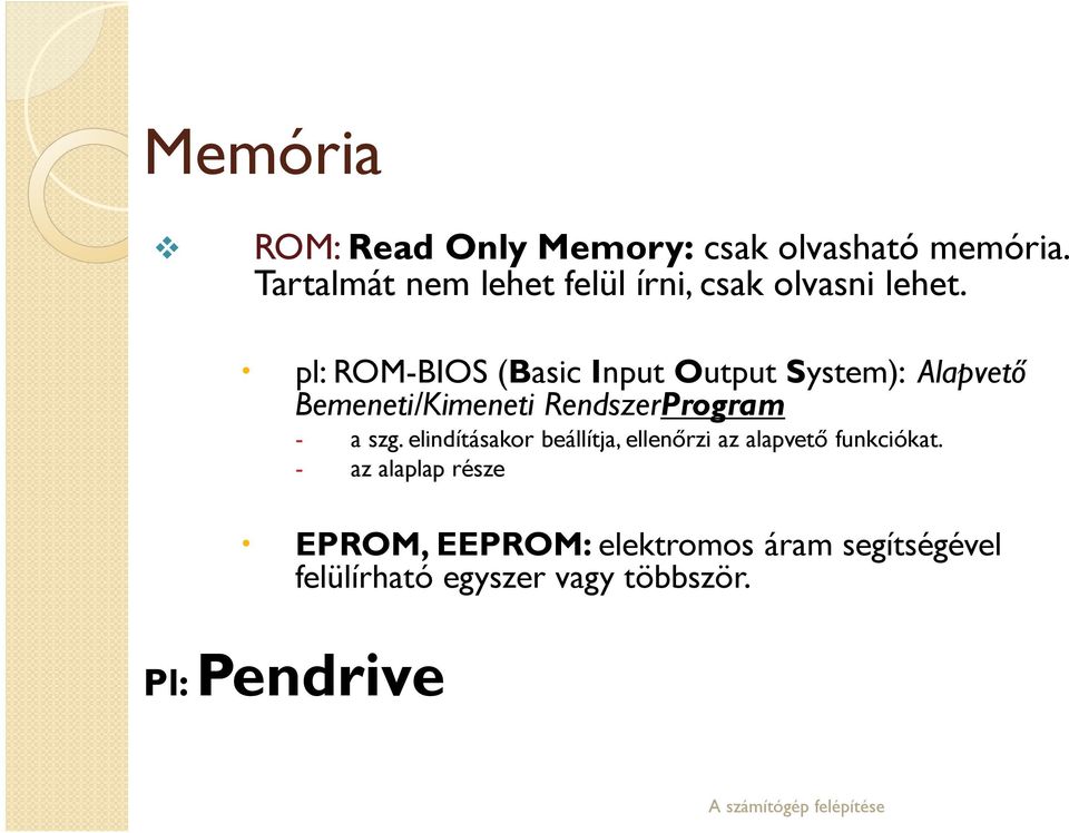 pl: ROM-BIOS (Basic Input Output System): Alapvető Bemeneti/Kimeneti RendszerProgram - a szg.