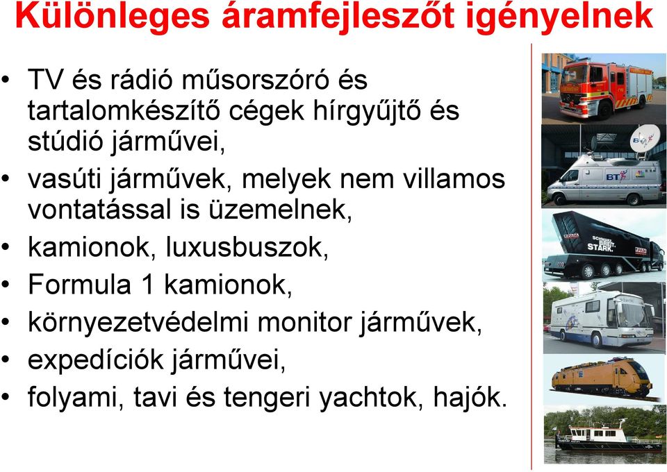 vontatással is üzemelnek, kamionok, luxusbuszok, Formula 1 kamionok,