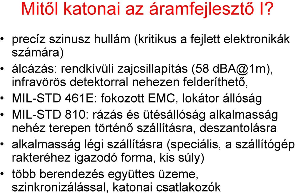 detektorral nehezen felderíthető, MIL-STD 461E: fokozott EMC, lokátor állóság MIL-STD 810: rázás és ütésállóság