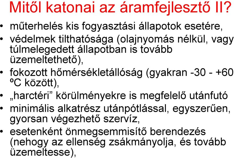 állapotban is tovább üzemeltethető), fokozott hőmérsékletállóság (gyakran -30 - +60 ºC között), harctéri