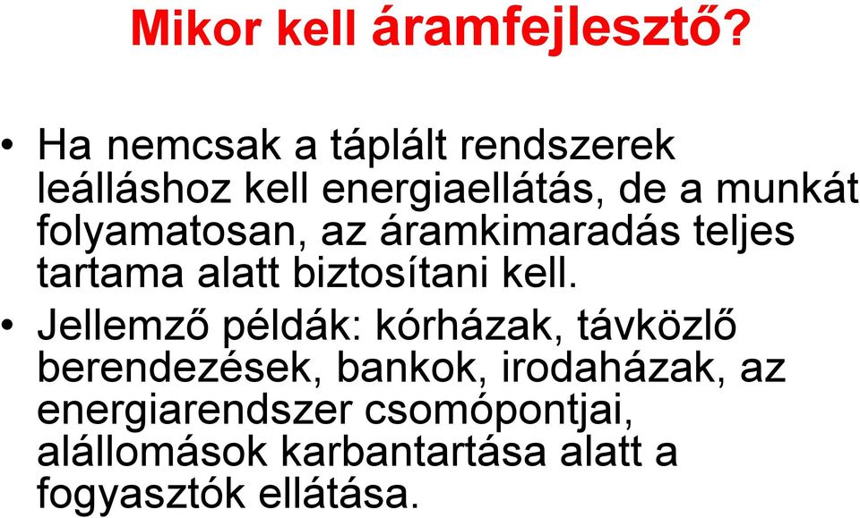 folyamatosan, az áramkimaradás teljes tartama alatt biztosítani kell.