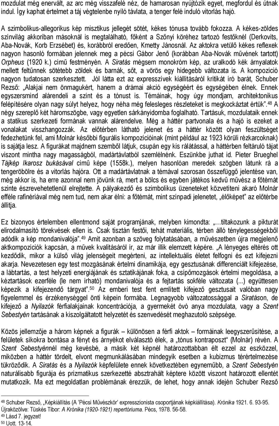 A kékes-zöldes színvilág akkoriban másoknál is megtalálható, főként a Szőnyi köréhez tartozó festőknél (Derkovits, Aba-Novák, Korb Erzsébet) és, korábbról eredően, Kmetty Jánosnál.