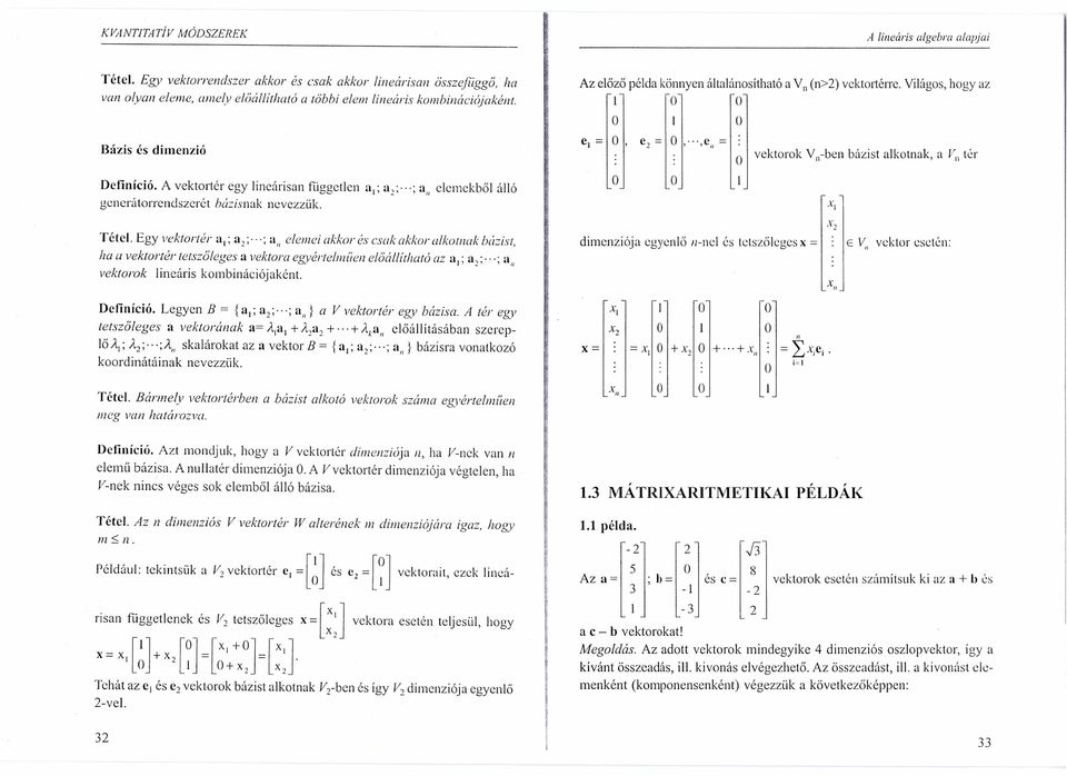 A vektortér egy lineárisan független al; a 2 ; ; a" elemekből álló generátorrendszerót bázisnak nevezzük. O O X Tétel.