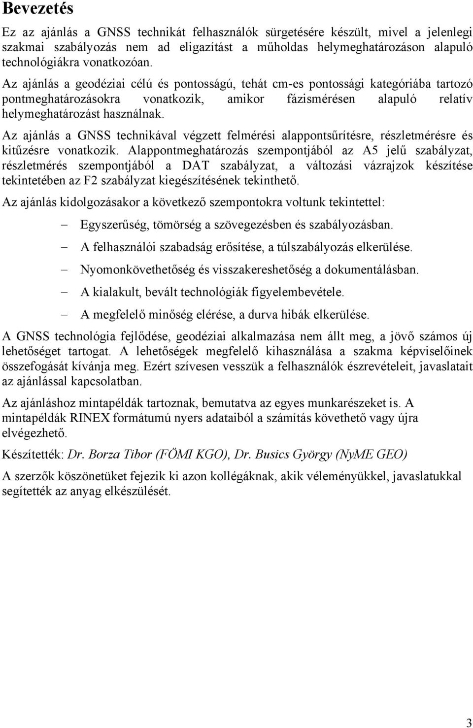 Az ajánlás a GNSS technikával végzett felmérési alappontsűrítésre, részletmérésre és kitűzésre vonatkozik.