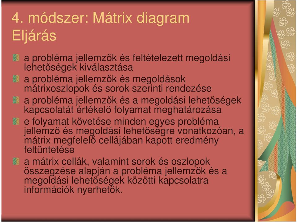 folyamat követése minden egyes probléma jellemzı és megoldási lehetıségre vonatkozóan, a mátrix megfelelı cellájában kapott eredmény