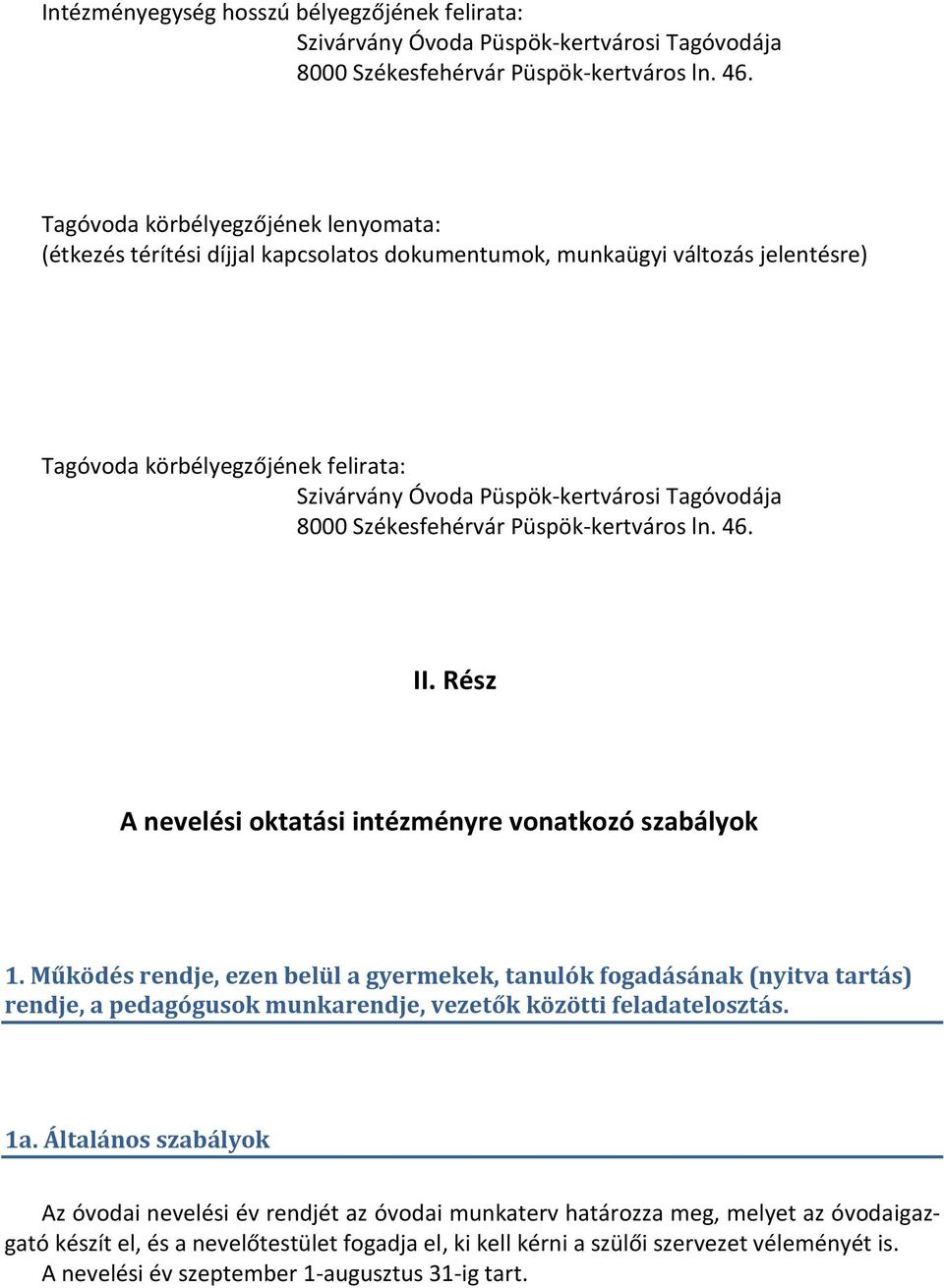 Tagóvodája 8000 Székesfehérvár Püspök-kertváros ln. 46. II. Rész A nevelési oktatási intézményre vonatkozó szabályok 1.