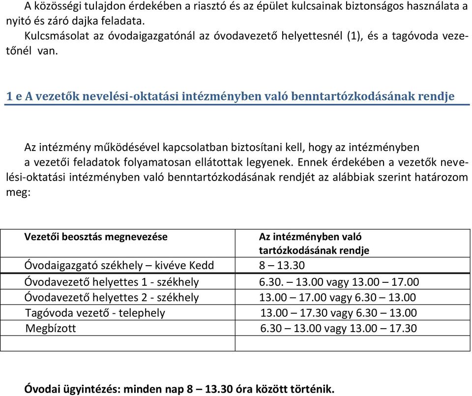 1 e A vezetők nevelési-oktatási intézményben való benntartózkodásának rendje Az intézmény működésével kapcsolatban biztosítani kell, hogy az intézményben a vezetői feladatok folyamatosan ellátottak