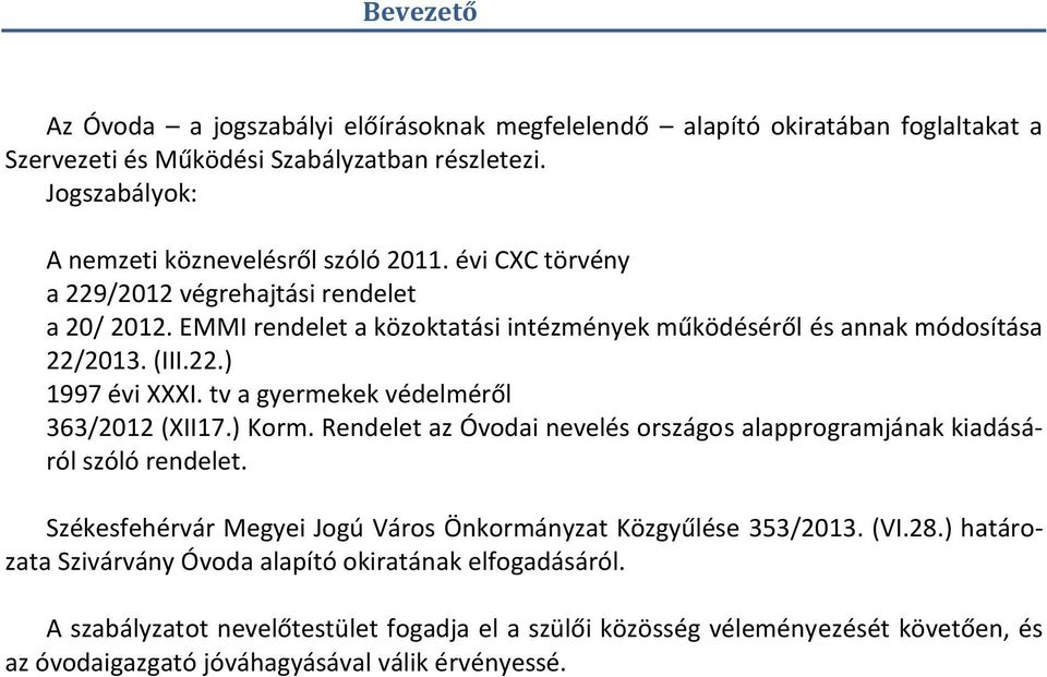 tv a gyermekek védelméről 363/2012 (XII17.) Korm. Rendelet az Óvodai nevelés országos alapprogramjának kiadásáról szóló rendelet.